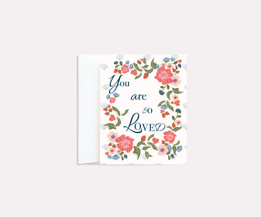 You are so Loved | Floral Greeting Card